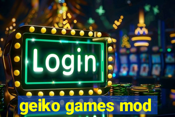 geiko games mod